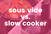 Sous Vide vs Slow Cooker: Which Method Is Right for You?