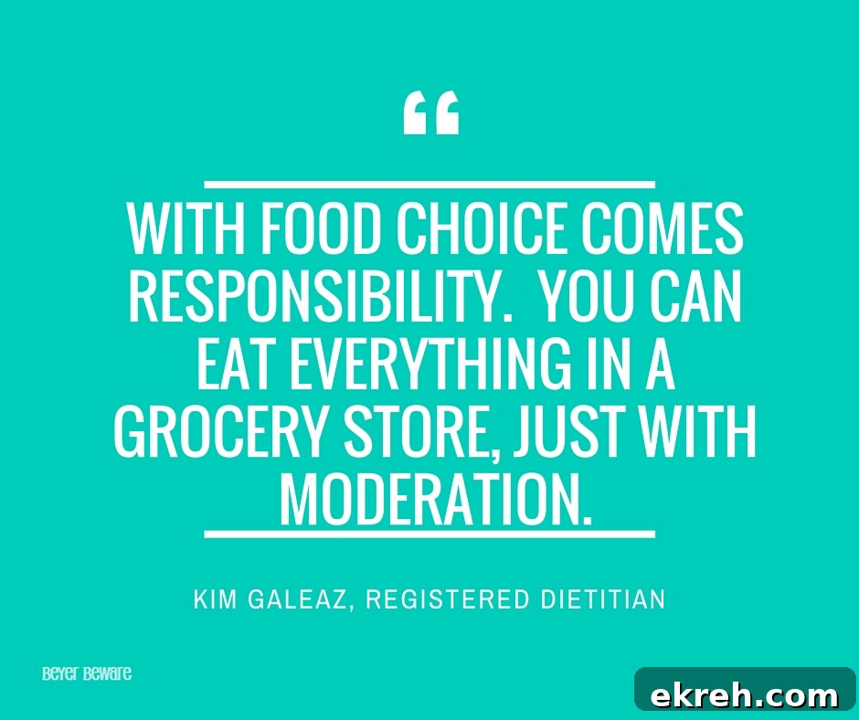 With food choice comes responsibility. You can eat everything in a grocery store, just with moderation. Kim Galeaz